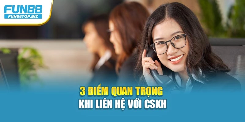 3 điểm quan trọng khi liên hệ với CSKH