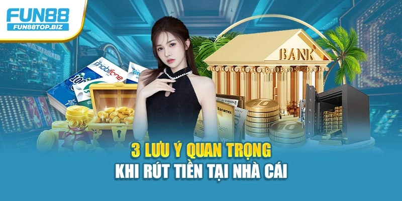 3 lưu ý quan trọng khi rút tiền tại nhà cái