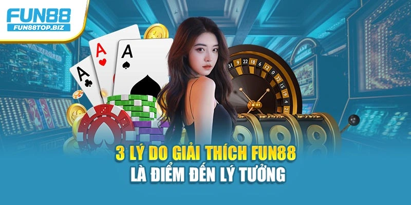 3 lý do giải thích Fun88 là điểm đến lý tưởng