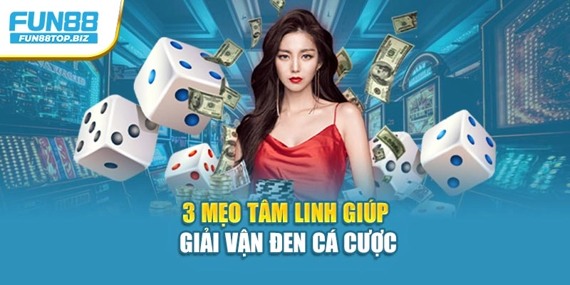 3 mẹo tâm linh giúp giải vận đen cá cược