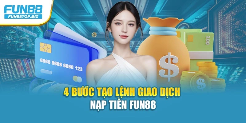 4 bước tạo lệnh giao dịch nạp tiền Fun88