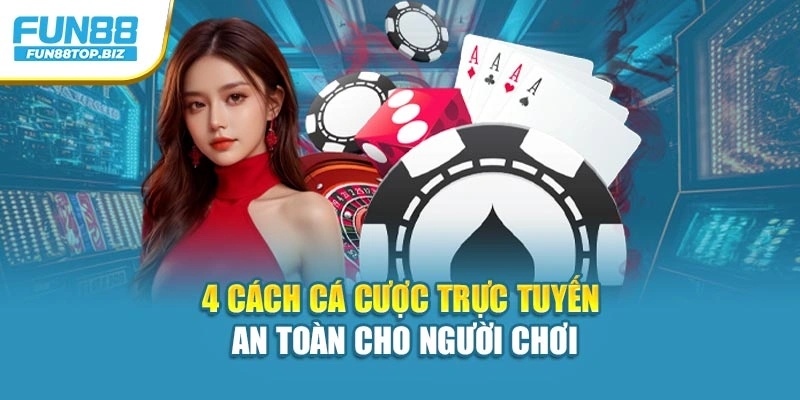 4 cách cá cược trực tuyến an toàn cho người chơi