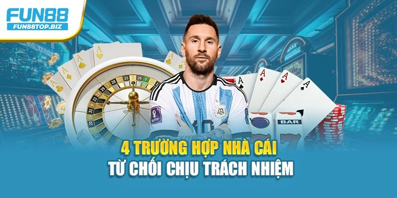 4 trường hợp nhà cái từ chối chịu trách nhiệm