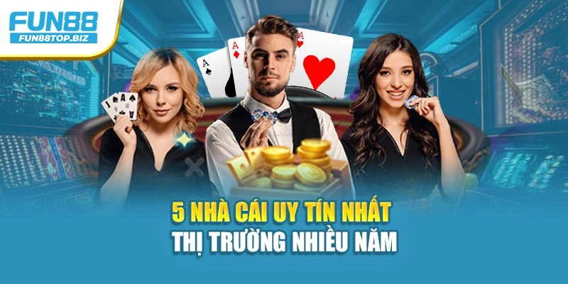 5 nhà cái uy tín nhất thị trường nhiều năm