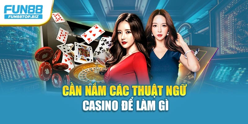 Cần nắm thuật ngữ Casino để làm gì
