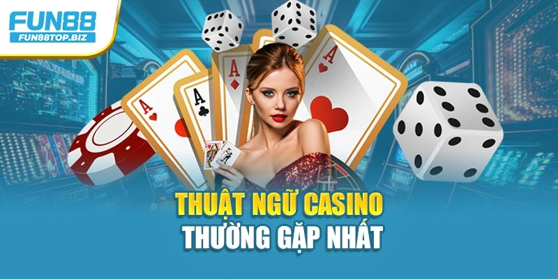 Thuật ngữ casino thường gặp nhất