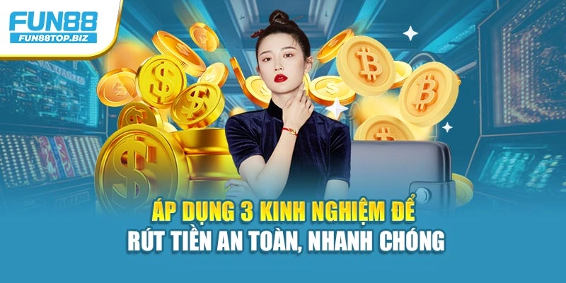 Áp dụng 3 kinh nghiệm để rút tiền an toàn, nhanh chóng
