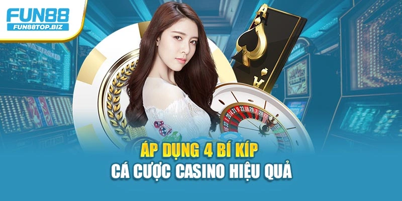 Áp dụng 4 bí kíp cá cược casino hiệu quả