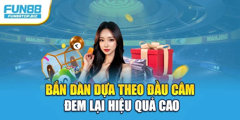Bắn dàn dựa theo đầu câm đem lại hiệu quả cao