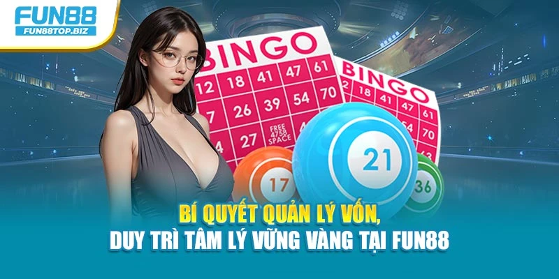 Bí quyết quản lý vốn, duy trì tâm lý vững vàng tại Fun88