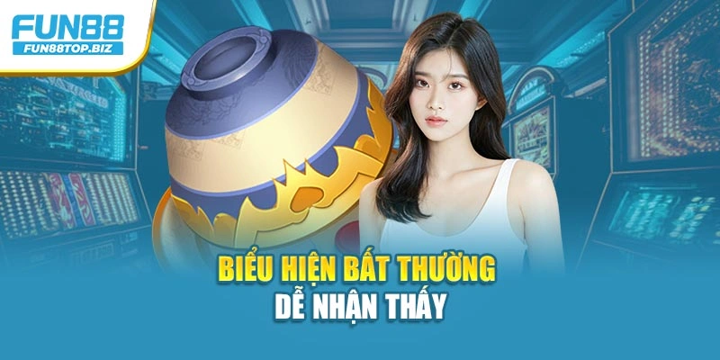 Biểu hiện bất thường dễ nhận thấy