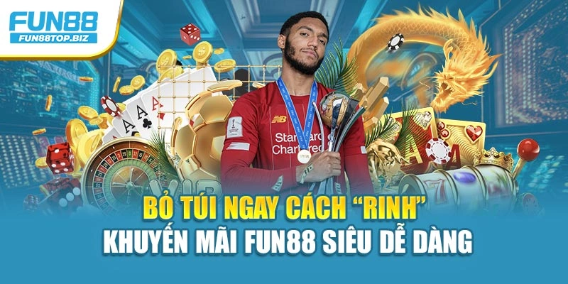 Bỏ túi ngay cách “rinh” khuyến mãi FUN88 siêu dễ dàng