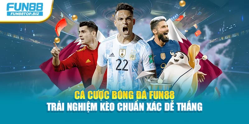 Cá Cược Bóng Đá Fun88 Trải Nghiệm Kèo Chuẩn Xác Dễ Thắng