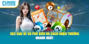 Các Giải Vé Số Phổ Biến Và Cách Nhận Thưởng Nhanh Nhất
