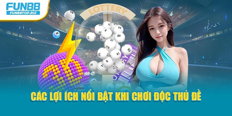 Các lợi ích nổi bật khi chơi Độc Thủ Đề