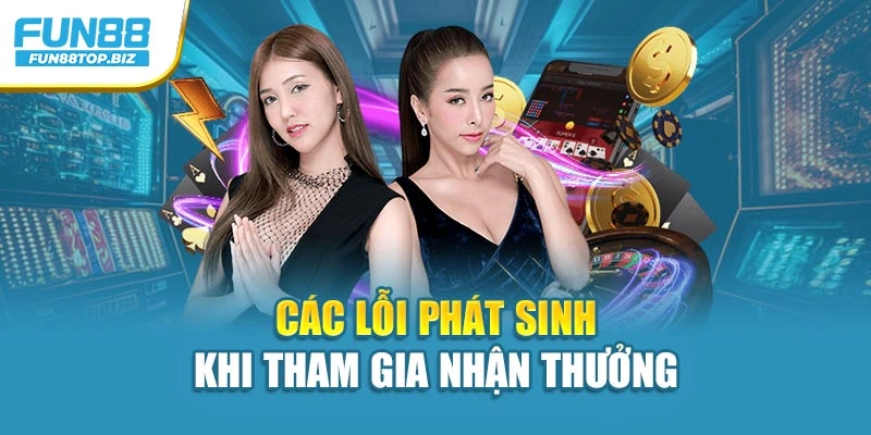Các lỗi phát sinh khi tham gia nhận thưởng