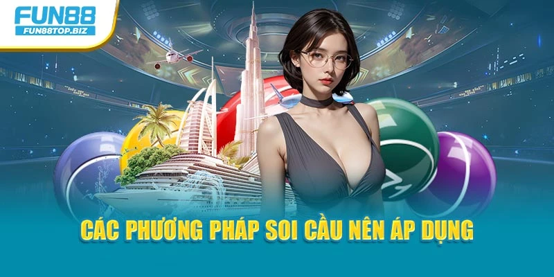 Các phương pháp trong soi cầu nên áp dụng
