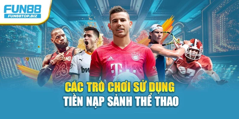 Các trò chơi sử dụng tiền nạp sảnh thể thao