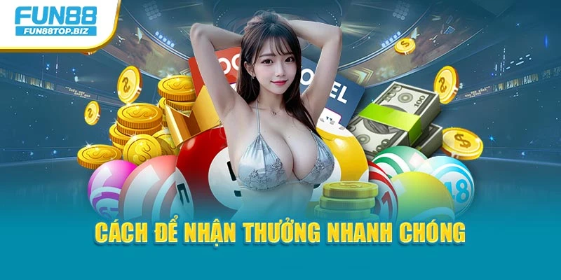 Cách để nhận thưởng nhanh chóng