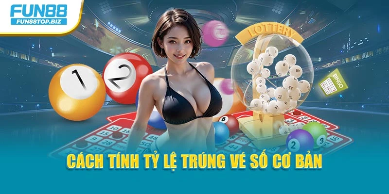 Cách tính tỷ lệ trúng vé số cơ bản