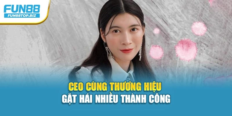 CEO cùng thương hiệu gặt hái nhiều thành công
