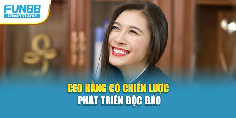 CEO Hằng có chiến lược phát triển độc đáo