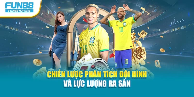 Chiến lược phân tích đội hình và lực lượng ra sân