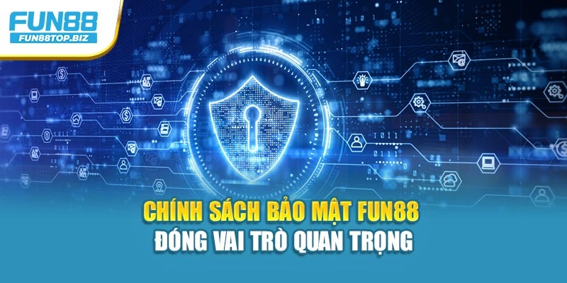 Chính sách bảo mật Fun88 đóng vai trò quan trọng
