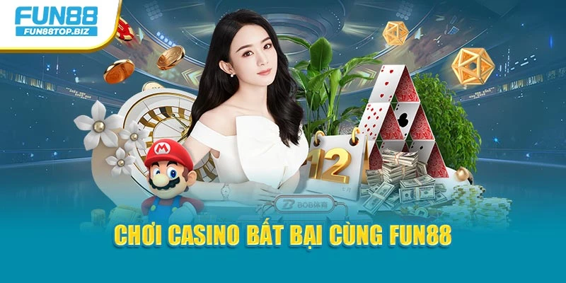Chơi casino bất bại cùng Fun88