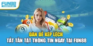 Dàn Đề Kép Lệch - Tất Tần Tật Thông Tin Ngay Tại Fun88