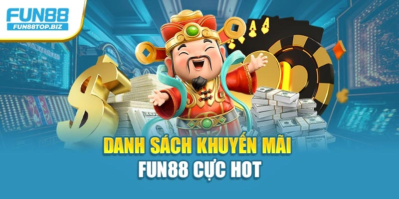 Danh sách khuyến mãi FUN88 cực hot