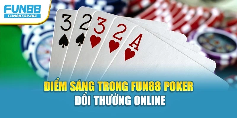 Điểm sáng trong Fun88 poker đổi thưởng online