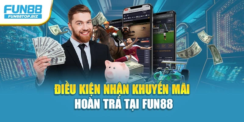 Điều kiện nhận khuyến mãi hoàn trả tại Fun88