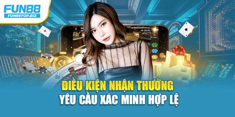 Điều kiện nhận thưởng yêu cầu xác minh hợp lệ