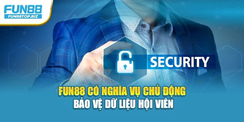 Fun88 có nghĩa vụ chủ động bảo vệ dữ liệu hội viên