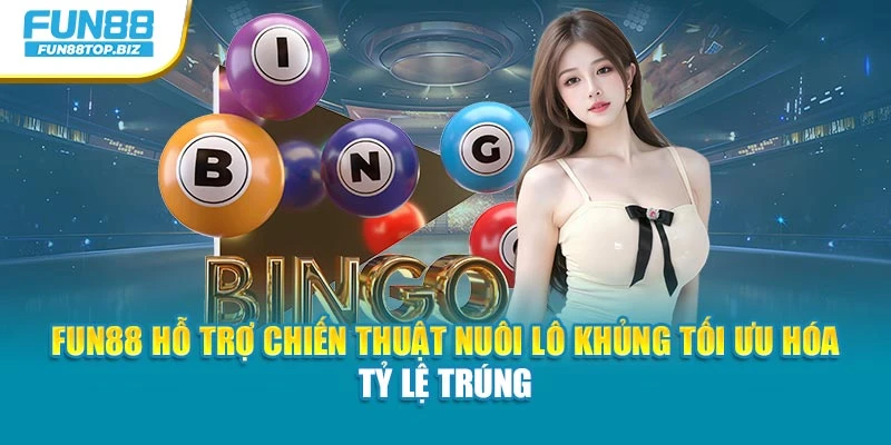 Fun88 hỗ trợ chiến thuật nuôi lô khủng tối ưu hóa tỷ lệ trúng