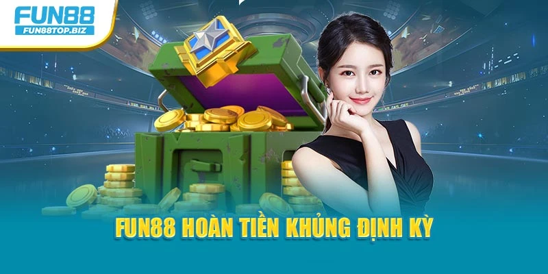 Fun88 hoàn tiền khủng định kỳ