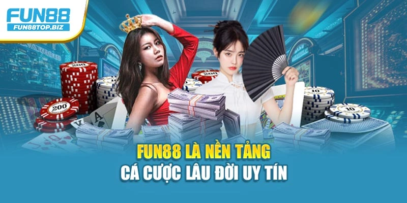 Fun88 là nền tảng cá cược lâu đời uy tín 