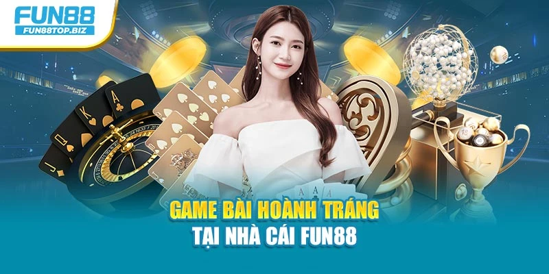 Game bài hoành tráng tại nhà cái Fun88