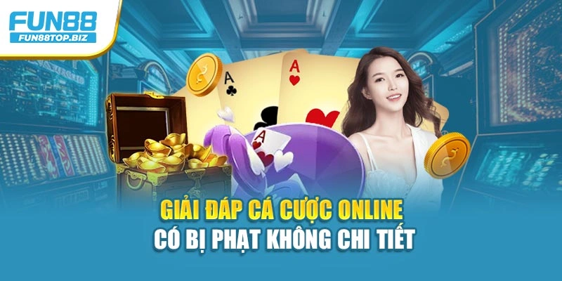 Giải đáp cá cược online có bị phạt không chi tiết