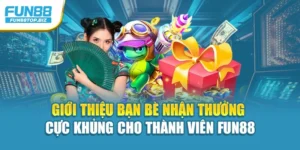 Giới Thiệu Bạn Bè Nhận Thưởng Cực Khủng Cho Thành Viên Fun88