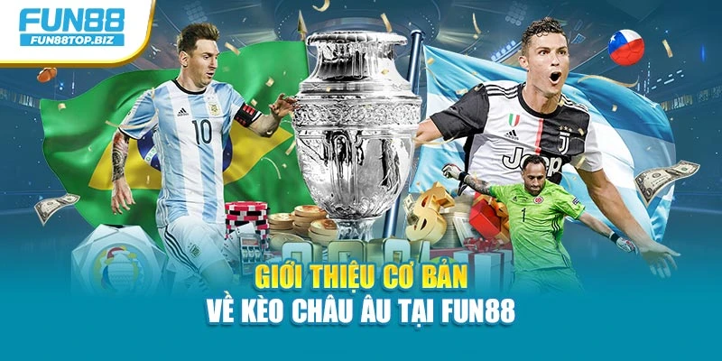 Giới thiệu cơ bản về kèo Châu Âu tại Fun88