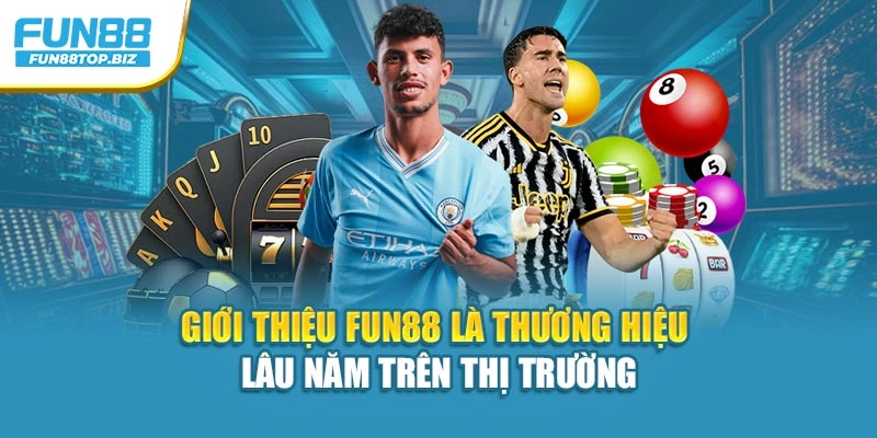 Giới thiệu Fun88 là thương hiệu lâu năm trên thị trường