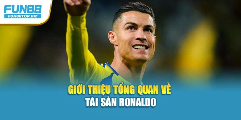 Giới thiệu tổng quan về tài sản Ronaldo