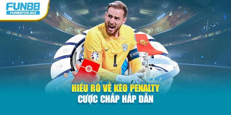Hiểu rõ về kèo Penalty cược chấp hấp dẫn