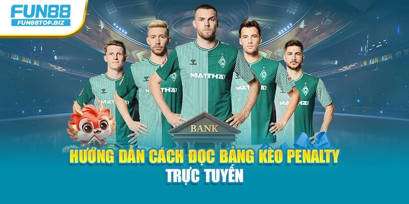 Hướng dẫn cách đọc bảng kèo Penalty trực tuyến