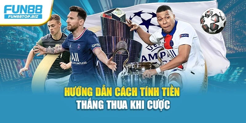 Hướng dẫn cách tính tiền thắng thua khi cược