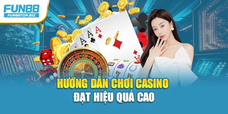 Hướng dẫn chơi Casino đạt hiệu quả cao