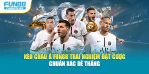 Kèo Châu Á Fun88 Trải Nghiệm Đặt Cược Chuẩn Xác Dễ Thắng