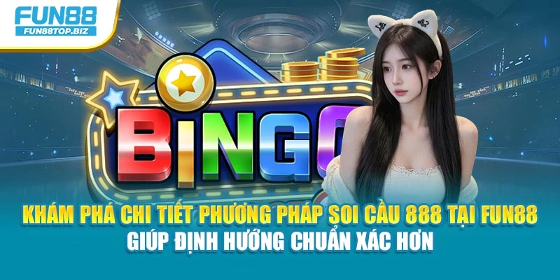 Khám phá chi tiết phương pháp soi cầu 888 tại Fun88 giúp định hướng chuẩn xác hơn